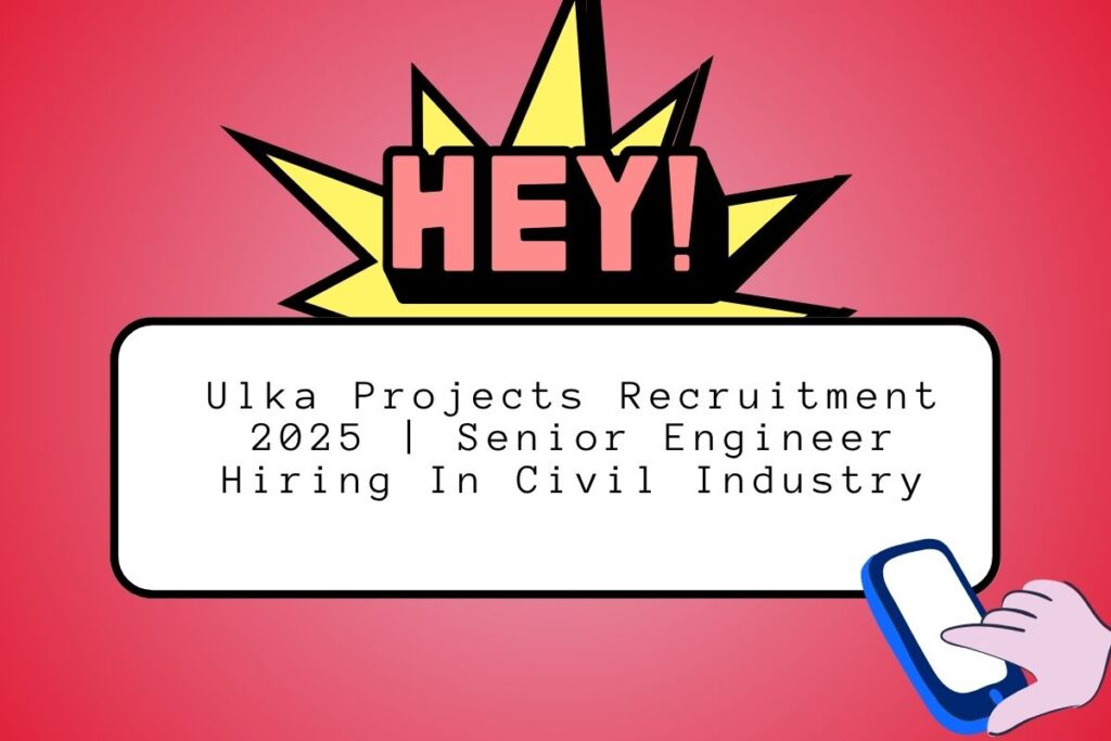 Ulka Projects Recruitment 2025