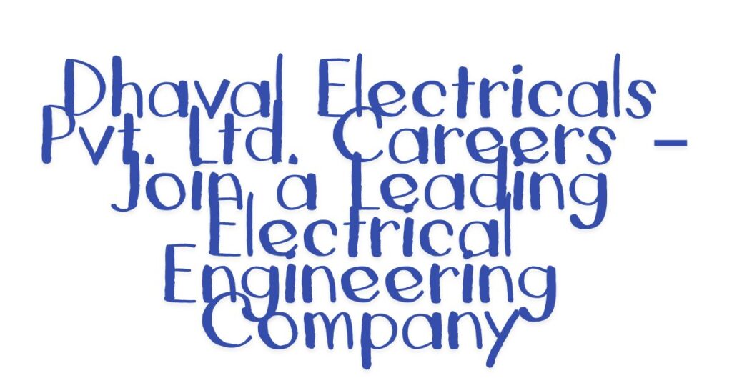 Dhaval Electricals Pvt. Ltd. Careers